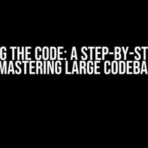 Cracking the Code: A Step-by-Step Guide to Mastering Large Codebases