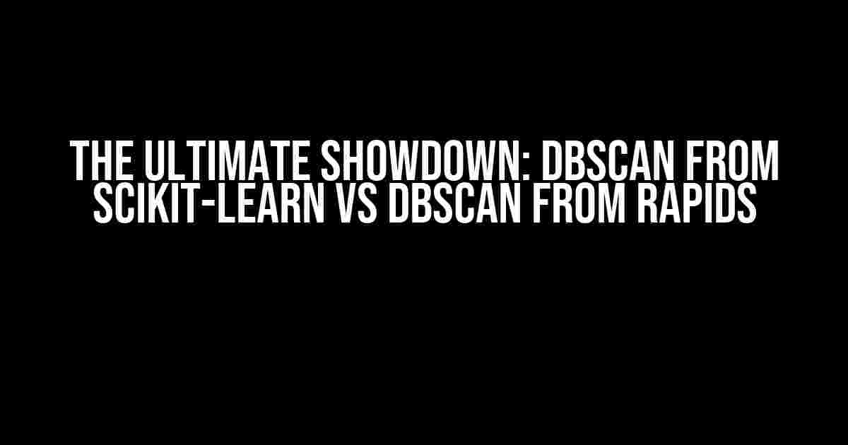 The Ultimate Showdown: DBSCAN from Scikit-learn vs DBSCAN from RAPIDS